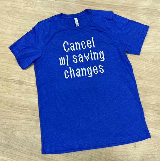 Cancel w/ Saving Changes T-Shirt
